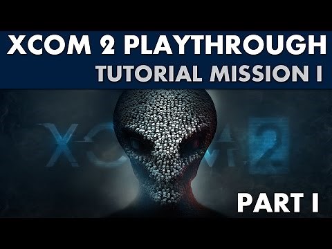 XCOM 2 Playthrough - Tutorial Missions Part 1