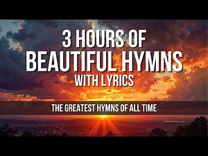 3 Hours of Beautiful Hymns - The Greatest Hymns of All Time with On-Screen Lyrics