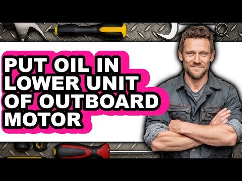 How to Put Oil in Lower Unit of Outboard Motor (UPDATED 2025)