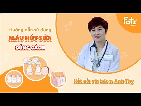 Hướng dẫn sử dụng máy hút sữa đúng cách | Fatz Baby & Bác sĩ Anh Thy