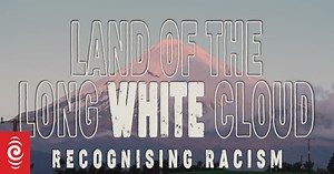 Episode 3: Recognising Racism - Land of the Long White Cloud