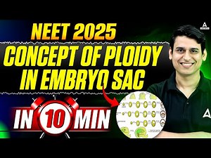 Concept Ploidy of Cells in Embryo Sac in 10 Min | Sexual Reproduction in Flowering Plants Class 12
