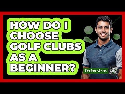 How Do I Choose Golf Clubs As A Beginner?