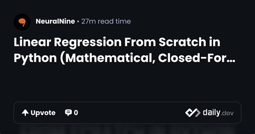 Linear Regression From Scratch in Python (Mathematical, Closed-Form) | daily.dev