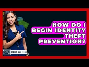 How Do I Begin Identity Theft Prevention? - CreditGuide360.com