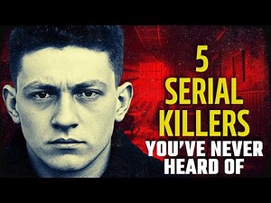 5 Serial Killers You’ve Never Heard Of | Disturbing Serial Killer Documentary