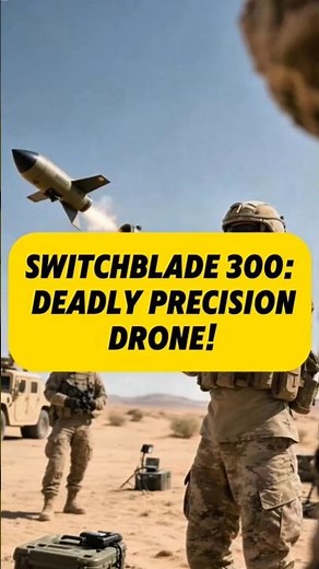 switchblade 300, deadly precision drone