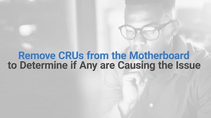 How to Remove CRUs from the Motherboard to Determine if Any are Causing the Issue