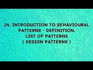 #24 Introduction To Behavioural Patterns - Definition, List Of Patterns |DP|
