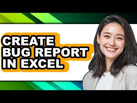 How to Create Bug Report in Excel - Full Guide