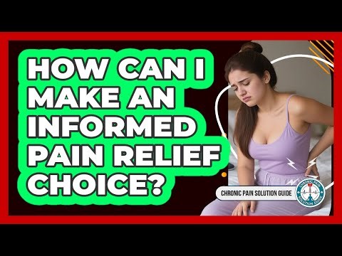 How Can I Make An Informed Pain Relief Choice?