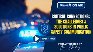 Critical connections: The challenges and solutions in public safety communication