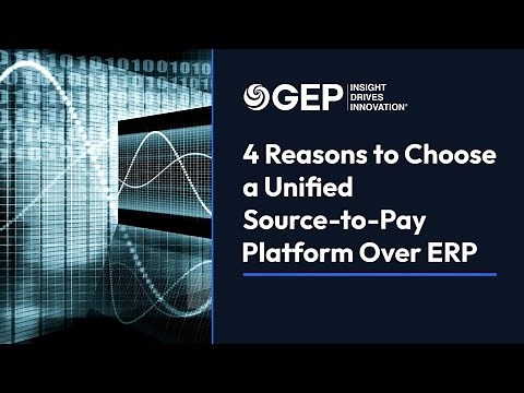 Unified Source-to-Pay Platform Over ERP: 4 Strategic Reasons to Choose Unified S2P | GEP