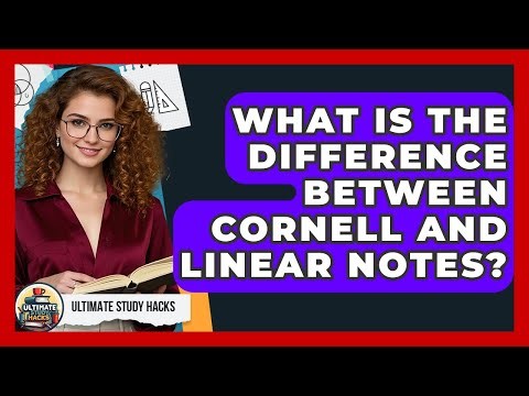 What Is The Difference Between Cornell And Linear Notes? - Ultimate Study Hacks