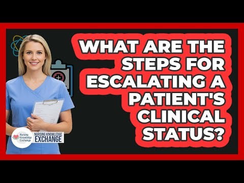 What Are The Steps For Escalating A Patient's Clinical Status?