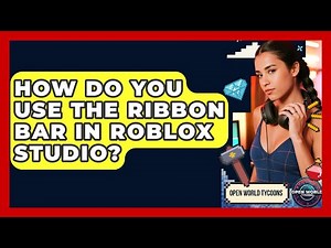 How Do You Use The Ribbon Bar In Roblox Studio? - Open World Tycoons