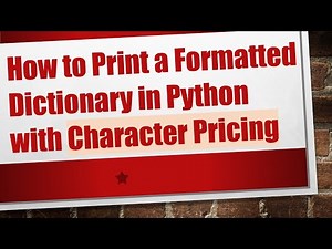 How to Print a Formatted Dictionary in Python with Character Pricing