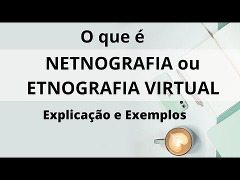 O QUE É ETNOGRAFIA VIRTUAL OU NETNOGRAFIA – Explicação e Exemplos