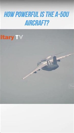 How Powerful is the A-50U Aircraft