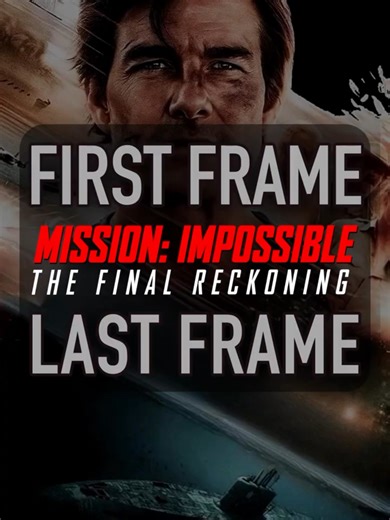 MISSION: IMPOSSIBLE The Final Reckoning - First Frame / Last Frame