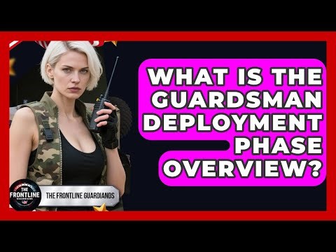 What Is The Guardsman Deployment Phase Overview? - The Frontline Guardians