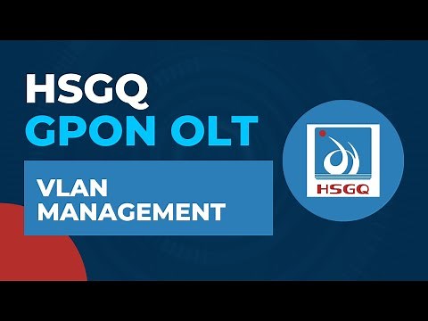 HSGQ GPON OLT Tutorial - VLAN Management | HSGQ OLT Configuration Tutorial Step by Step