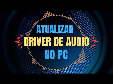 Como Atualizar o Driver de Áudio do Seu Computador: Passo a Passo Simples