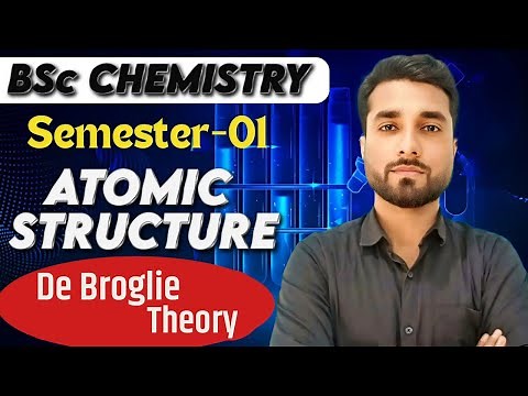 Atomic Structure: De Broglie Theory | BSc Chemistry Semester 1 | By Prem Sir