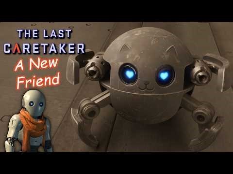 The Last Caretaker Ep40 - Round Things, Quiet Secrets - Getting a companion.