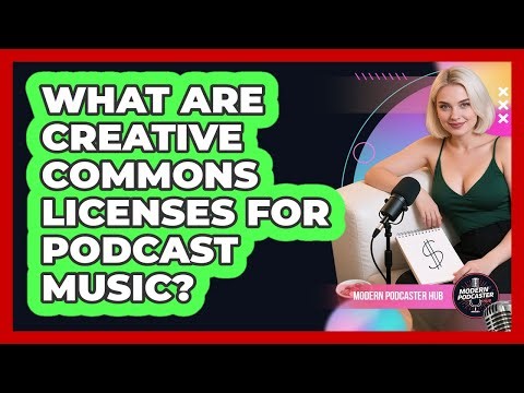 What Are Creative Commons Licenses For Podcast Music? - Modern Podcaster Hub