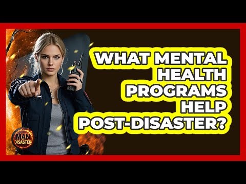 What Mental Health Programs Help Post-disaster? - Man vs. Disaster