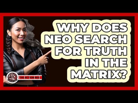 Why Does Neo Search For Truth In The Matrix?