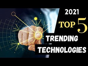 Top 5 TRENDING TECHNOLOGIES Of 2021 | Trending TECH 2021 | Technologies You Should Know About
