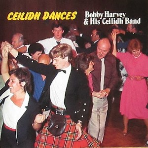Bobby Harvey & His Ceilidh Band - Ceilidh Dances