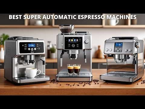Best Super Automatic Espresso Machines 2025 - (Watch Before You Purchase)