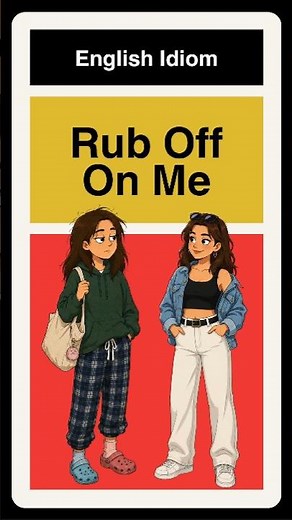 “Rub Off on” — This Idiom Makes Perfect Sense When You See It