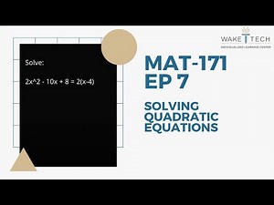 MAT 171 EP 7 Solving Quadratic Equations