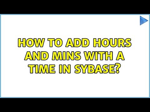 How to add hours and mins with a time in sybase? (2 Solutions!!)