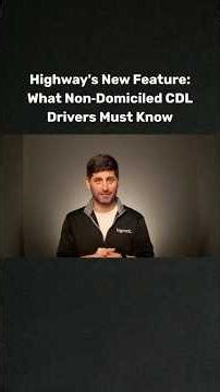 Highway's New Feature: What Non‑Domiciled CDL Drivers Must Know