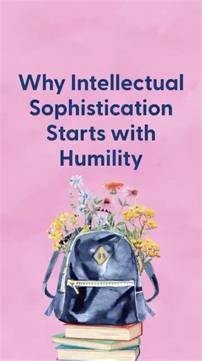 Why Intellectual Sophistication Starts with Humility