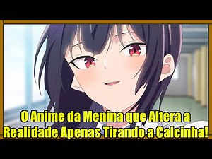 O Anime da Menina que Altera a Realidade Apenas Tirando a Calcinha! - Haite Kudasai, Takamine-san