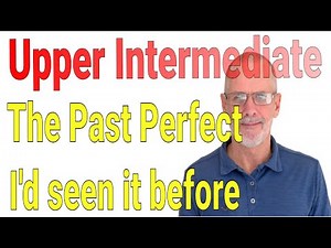 English Level B2 , Class 07: The Past Perfect