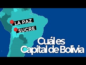 Cuál es la CAPITAL de BOLIVIA: ¿SUCRE o LA PAZ?