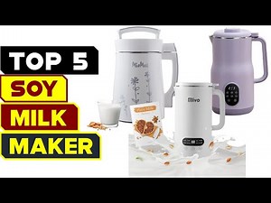 Top 5 Soy Milk Makers 2025 –Healthiest Way to Make Plant Based Milk!