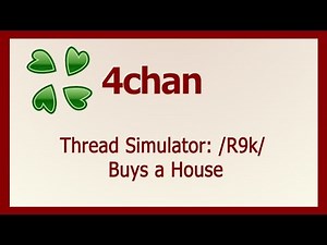 Thread Simulator: /R9k/ Buys a House