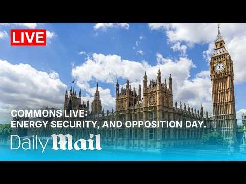 LIVE | House of Commons: Energy Security Questions and Opposition Day Debate