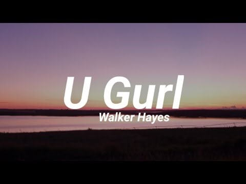 Walker Hayes - U Gurl (Lyrics)
