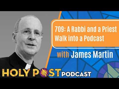 709: A Rabbi and a Priest Walk into a Podcast with James Martin