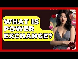 What Is Power Exchange? - The Love Workshop