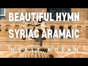 Nsale Kolan - Beautiful hymn in Syriac Aramaic